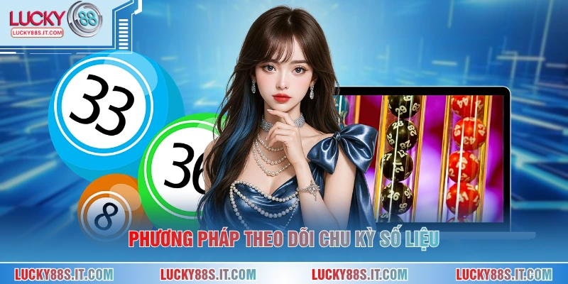 Lô Khan Là Gì - Hiểu Đúng Bản Chất Và Cách Nhận Biết 2 Phương pháp theo dõi chu kỳ số liệu