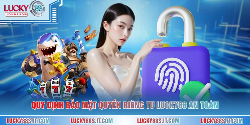 Quy định bảo mật quyền riêng tư LUCKY88 an toàn